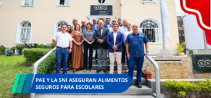 PAE y la SNI aseguran alimentos seguros para escolares