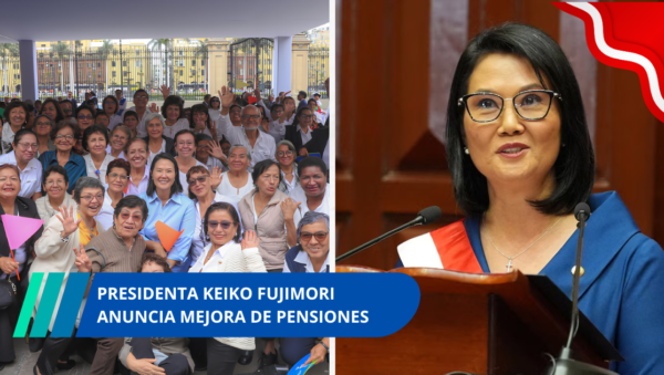Presidenta Keiko Fujimori anuncia mejora de pensiones