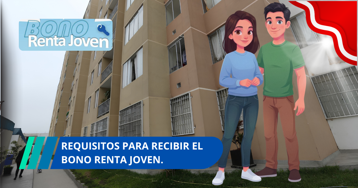 Bono Renta Joven en Perú: requisitos, cuánto pagan y cómo acceder para alquiler de vivienda