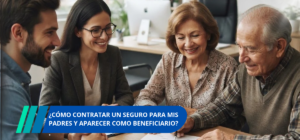 Cómo contratar un seguro para mis padres y aparecer como beneficiario