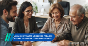 Cómo contratar un seguro para mis padres y aparecer como beneficiario