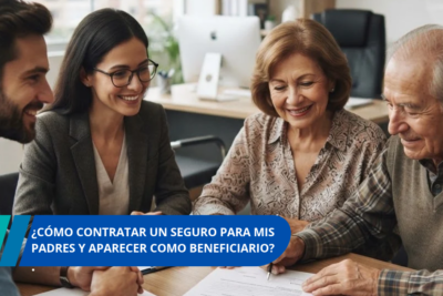 Cómo contratar un seguro para mis padres y aparecer como beneficiario